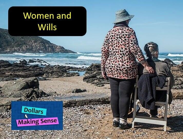 Women & Wills - Dollars & Making Sense - 26 Apr 2022
